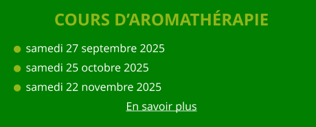 COURS D’AROMATHÉRAPIE   samedi 27 septembre 2025   samedi 25 octobre 2025   samedi 22 novembre 2025 En savoir plus