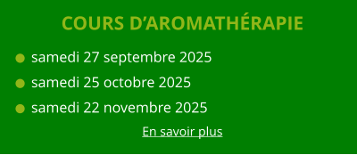 COURS D’AROMATHÉRAPIE   samedi 27 septembre 2025   samedi 25 octobre 2025   samedi 22 novembre 2025 En savoir plus