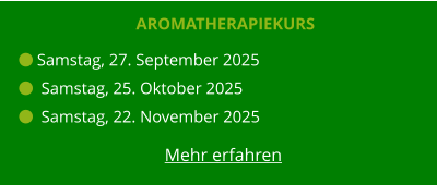 Aromatherapiekurs  Samstag, 27. September 2025   Samstag, 25. Oktober 2025   Samstag, 22. November 2025  Mehr erfahren